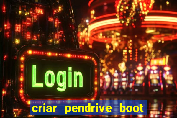 criar pendrive boot windows 10